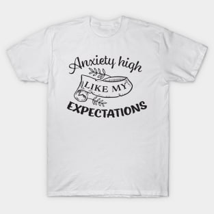 Anxiety High Like My Expectations T-Shirt